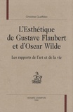 Christine Queffélec - L'esthétique de Gustave Flaubert et d'Oscar Wilde - Les rapports de l'art et de la vie.
