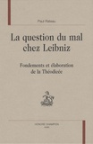 Paul Rateau - La question du mal chez Leibniz - Fondements et élaboration de la Théodicée.