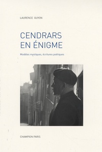 Laurence Guyon - Cendrars en énigme - Modèles mystiques, écritures poétiques.