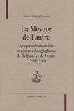 Pierre-Philippe Fraiture - La Mesure de l'autre - Afrique subsaharienne et roman ethnographique de Belgique et de France (1918-1940).