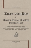 Arthur Rimbaud - Oeuvres complètes - Tome 2, Oeuvres diverses et lettres 1864/1865-1870.