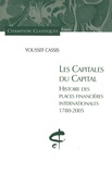 Youssef Cassis - Les capitales du capital - Histoire des places financières internationales 1780-2005.