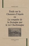 Nicolas Lenoir - Etude sur la Chanson d'Aiquin ou La conquête de la Bretagne par le roi Charlemagne.