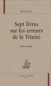Michel Servet - Sept livres sur les erreurs de la Trinité - Edition bilingue.