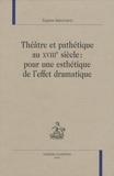 Sophie Marchand - Théâtre et pathétique au XVIIIe siècle : pour une esthétique de l'effet dramatique.