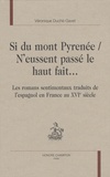 Véronique Duché-Gavet - Si du mont Pyrenée / N'eussent passé le haut fait... - Les romans sentimentaux traduits de l'espagnol en France au XVIe siècle.