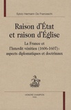 Sylvio Hermann de Franceschi - Raison d'Etat et raison d'Eglise - La France et l'interdit vénitien (1606-1607) : aspects diplomatiques et doctrinaux.