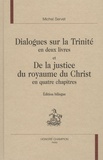 Michel Servet - Dialogues sur la Trinité en deux livres et De la justice du royaume du Christ en quatre chapitres.