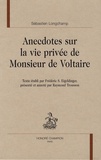 Sébastien Longchamp - Anecdotes sur la vie privée de Monsieur de Voltaire.