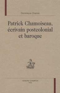 Dominique Chancé - Patrick Chamoiseau, écrivain postcolonial et baroque.