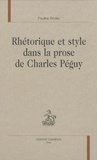 Pauline Bruley - Rhétorique et style dans la prose de Charles Péguy.