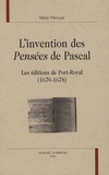 Marie Pérouse - L'invention des Pensées de Pascal - Les éditions de Port-Royal (1670-1678).