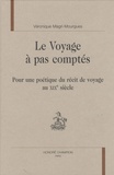 Véronique Magri-Mourgues - Le voyage à pas comptés - Pour une poétique du récit de voyage au XIXe siècle.
