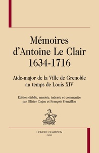 Antoine Le Clair - Mémoires d'Antoine Le Clair (1634-1716) - Aide-major de la ville de Grenoble au temps de Louis XIV.
