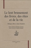 Monique Léonard et Xavier Leroux - Le lent brassement des livres, des rites et de la vie - Mélanges offerts à James Dauphiné.