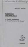 Françoise Rubellin - Marivaux dramaturge - La Double Inconstance, Le Jeu de l'amour et du hasard.