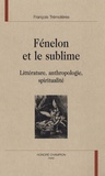 François Trémolières - Fénelon et le sublime - Littérature, anthropologie, spiritualité.