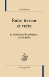 Huguette Krief - Entre terreur et vertu - Et la fiction se fit politique... (1789-1800).