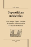 Emilie Lasson - Superstitions médiévales : une analyse d'après l'exégèse du premier commandement d'Ulrich Pottenstein.