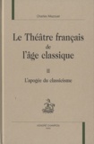 Charles Mazouer - Le théâtre français de l'âge classique - Volume 2, L'apogée du classicisme.