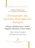 Christiane Chaulet-Achour - Dictionnaire des écrivains francophones classiques - Afrique subsaharienne, Caraïbe, Maghreb, Machrek, Océan Indien.