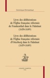 Dominique Ehrmantraut - Livre des délibérations de lEglise française réformée de Frankenthal dans le Palatinat (1658-1689) - Livre des délibérations de lEglise française réformée dOtterberg dans le Palatinat (1659-1689).