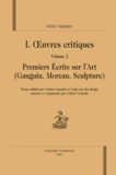 Victor Segalen et Philippe Postel - Oeuvres critiques - Tome 2, Premiers Ecrits sur l'Art (Gauguin, Moreau, Sculpture).