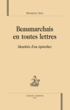 Bénédicte Obitz-Lumbroso - Beaumarchais en toutes lettres - Identités d'un épistolier.