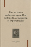 Patricia Victorin - Lire les textes médiévaux aujourd'hui - Historicité, actualisation et hypertextualité.