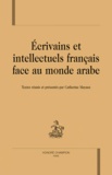 Catherine Mayaux - Ecrivains et intellectuels français face au monde arabe.