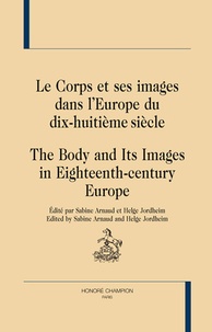Sabine Arnaud et Helge Jordheim - Le corps et ses images dans l'Europe du dix-huitième siècle.