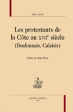 Alain Joblin - Les protestants de la Côte au XVIIe siècle (Boulonnais, Calaisis).