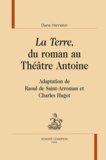 Diane Henneton - La Terre, du roman au Théâtre Antoine - Adaptation de Raoul de Saint-Arroman et Charles Hugot.