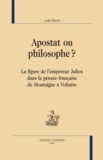 Julie Boch - Apostat ou philosophe ? - La Figure de l'empereur Julien dans la pensée française de Montaigne à Voltaire.