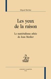 Miguel Benitez - Les yeux de la raison - Le matérialisme athée de Jean Meslier.