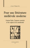 Ji-Huyn Philippa Kim - Pour une littérature médiévale moderne - Gaston Paris, l'amour courtois et les enjeux de la modernité.