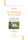 Benoît Meyer - Dictionnaire du football - Le ballon rond dans tous ses sens.