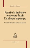 Cécile Bertin-Élisabeth - Réécrire la littérature picardesque depuis l'Amérique hispanique - Une relecture des textes fondateurs.