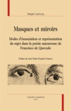 Magali Lebourg - Masques et miroirs - Modes d'énonciation et représentation du sujet dans la poésie amoureuse de Francisco de Quevedo.