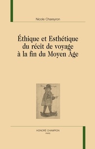 Nicole Chareyron - Ethique et Esthétique du récit de voyage à la fin du Moyen Age.