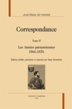 José-Maria de Heredia - Correspondance - Tome 2, Les années parnassiennes 1866-1876.