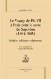Jean-Marc Ticchi - Le voyage de Pie VII à Paris pour le sacre de Napoléon (1804-1805) - Religion, politique et diplomatie.