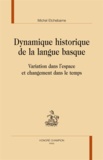 Michel Etchebarne - Dynamique historique de la langue basque - Variation dans l'espace et changement dans le temps.