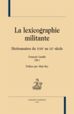 François Gaudin - La lexicographie militante - Dictionnaires du XVIIIe au XXe siècle.