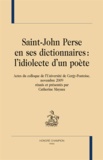 Catherine Mayaux - Saint-John Perse en ses dictionnaires : l'idiolecte d'un poète - Actes du colloque de l'Université de Cergy Pontoise, novembre 2009.