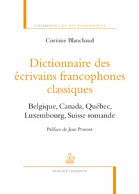 Corinne Blanchaud - Dictionnaire des écrivains francophones classiques - Belgique, Canada, Québec, Luxembourg, Suisse romande.