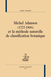 Xavier Carteret - Michel Adanson (1727-1806) et la méthode naturelle de classification botanique.