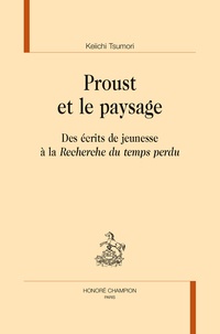 Keiichi Tsumori - Proust et le paysage - Des écrits de jeunesse à "La recherche du temps perdu".