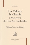 Serge Martin - Les Cahiers du Chemin (1967-1977) de Georges Lambrichs - Poétique d'une revue littéraire.