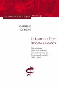 Christine de Pizan - Le livre du duc des vrais amants - Edition bilingue français-ancien français.